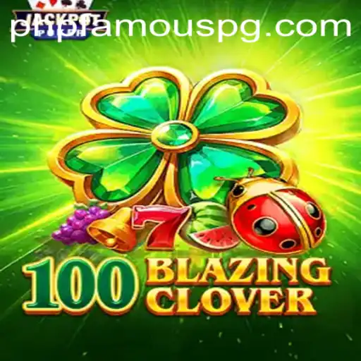 Dive into the Thrilling World of 100BlazingClover with PHPFAMOUS